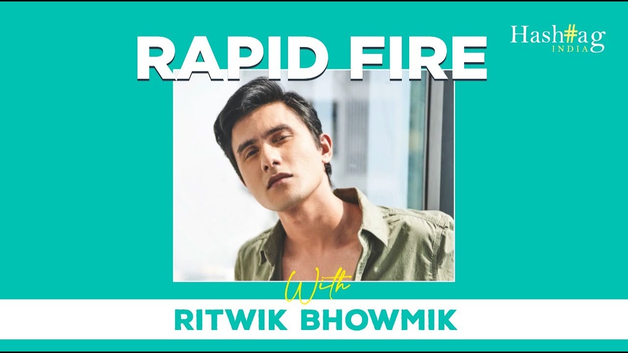 Rapid fire Ritwik Bhowmik
