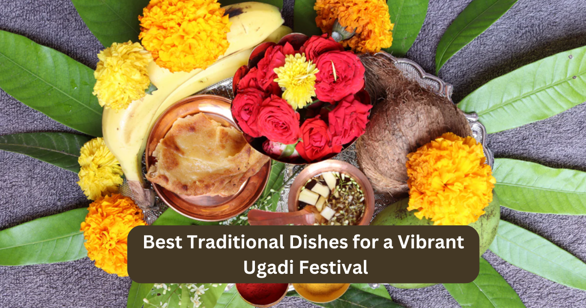 Best Traditional Dishes for a Vibrant Ugadi Festival