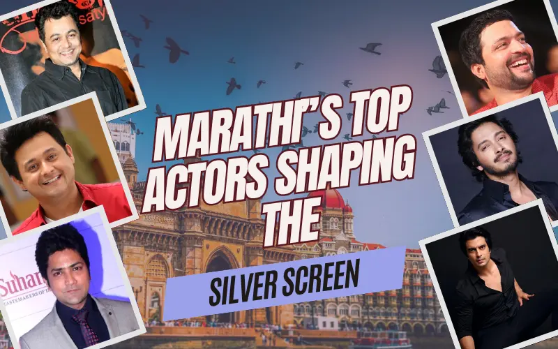 Top Marathi Actors Shaping the Silver Screen