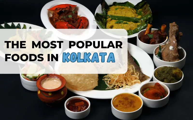 The Most Popular Foods In Kolkata