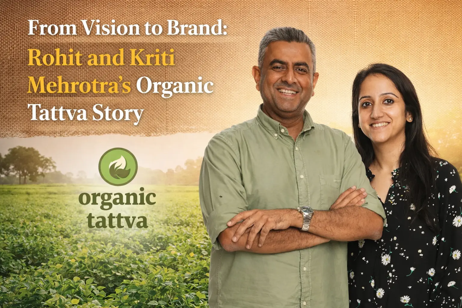 From Vision to Brand: Rohit and Kriti Mehrotra’s Organic Tattva Story