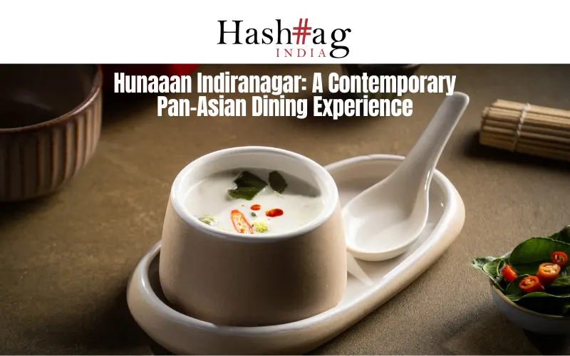 Hunaaan Indiranagar: A Contemporary Pan-Asian Dining Experience