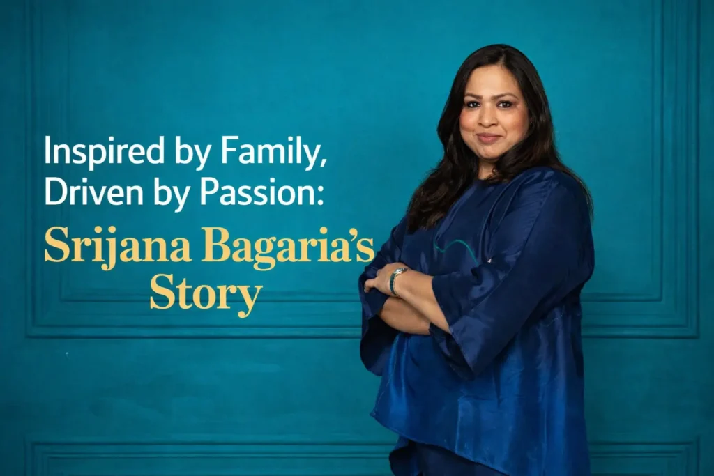 Inspired by Family, Driven by Passion: Srijana Bagaria’s Story