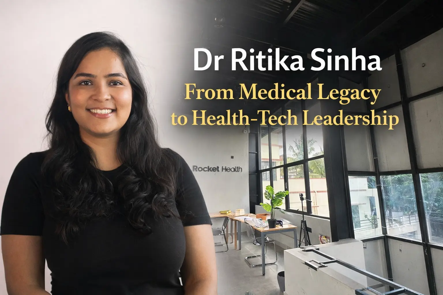 Dr Ritika Sinha: Transforming Healthcare with Rocket Health