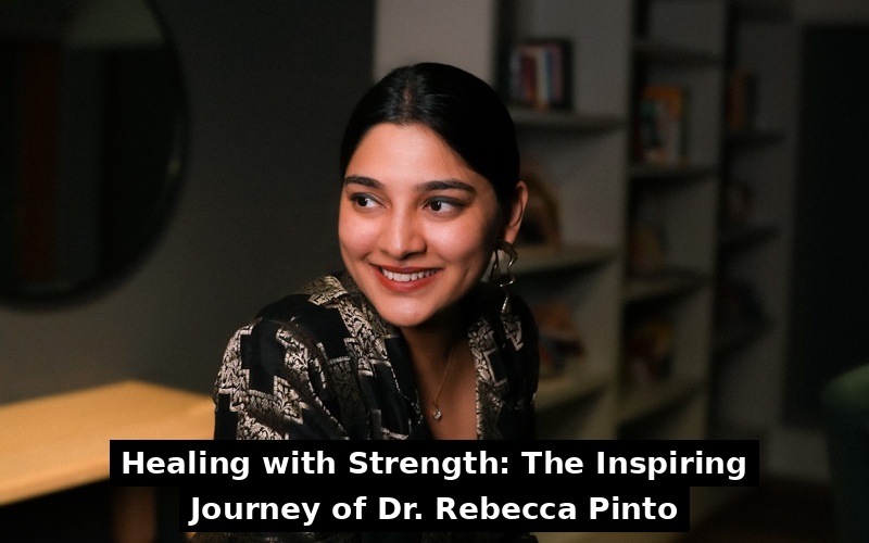 Healing with Strength: The Inspiring Journey of Dr. Rebecca Pinto