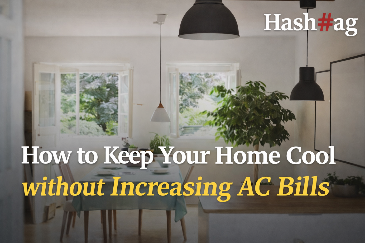 How to Keep Your Home Cool without Increasing AC Bills