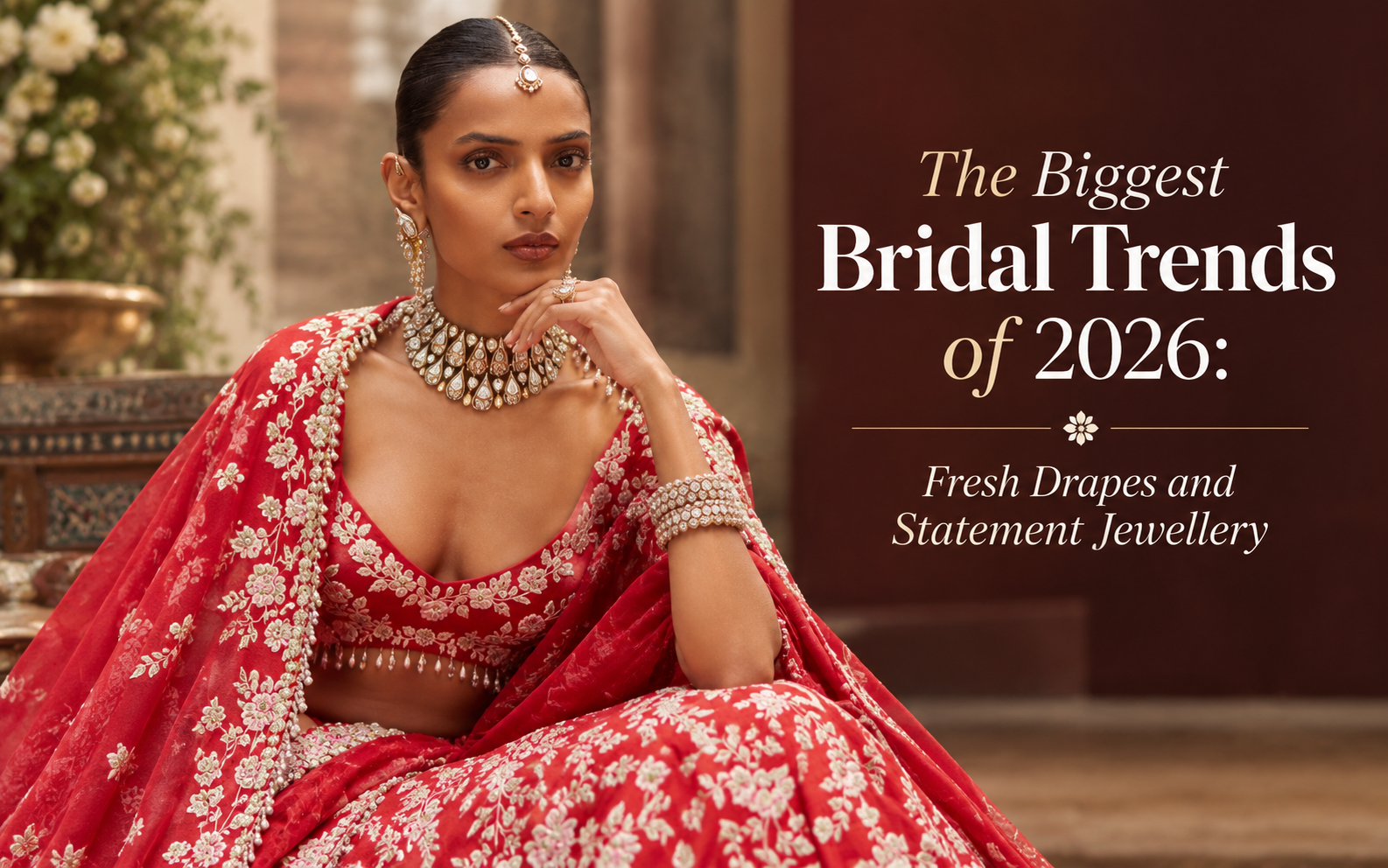 The Biggest Bridal Trends of 2026: Fresh Drapes and Statement Jewellery
